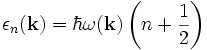 \epsilon_n(\mathbf{k})=\hbar \omega(\mathbf k)\left(n + \frac{1}{2}\right)