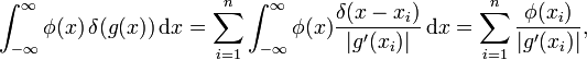 \int_{-\infty}^{\infty}\phi(x)\,\delta(g(x))\,\mathrm{d}x=\sum_{i=1}^{n}\int_{-\infty}^{\infty}\phi(x)\frac{\delta(x-x_{i})}{|g'(x_{i})|}\,\mathrm{d}x=\sum_{i=1}^{n}\frac{\phi(x_{i})}{|g'(x_{i})|},