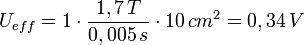 U_{eff}=1\cdot \frac{1,7\, T}{0,005\, s}\cdot 10\, cm^2=0,34\,V