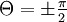 \textstyle\Theta = \pm \frac{\pi}{2}