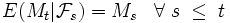  E(M_t| \mathcal{F}_s) = M_s \;\;\; \forall\; s\; \le\; t