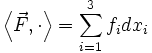 \left\langle \vec F, \cdot \right\rangle =\sum_{i=1}^3 f_i dx_i 