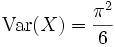 \operatorname{Var}(X) = \frac{\pi^{2}}{6}