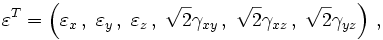 \mathbf\varepsilon^T=\left(\varepsilon_x\,,\;\varepsilon_y\,,\; \varepsilon_z\,,\;\sqrt{2}\gamma_{xy}\,,\;\sqrt{2}\gamma_{xz}\,,\;
\sqrt{2}\gamma_{yz}\right)\,,
