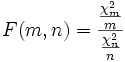 F(m,n)=\frac{\frac{\chi_m^2}{m}}{\frac{\chi_n^2}{n}}