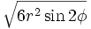 \sqrt{6r^2\sin 2\phi}