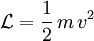 \mathcal{L}=\frac{1}{2}\,m\,v^2