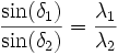  \frac{\sin(\delta_1)}{\sin(\delta_2)} = \frac{\lambda_1}{\lambda_2}