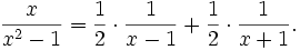 \frac {x}{x^2-1} = \frac{1}{2} \cdot \frac{1}{x - 1} + \frac{1}{2}\cdot \frac{1}{x+1}.