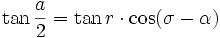 \tan{\frac{a}{2}} = \tan r \cdot \cos(\sigma-\alpha)