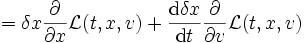 
=\delta x \frac{\partial}{\partial x}\mathcal{L}(t, x, v)+
\frac{\mathrm{d}\delta x}{\mathrm{d}t}
\frac{\partial}{\partial v}\mathcal{L}(t, x, v) 