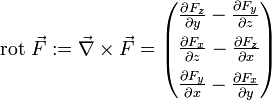 \operatorname{rot}~\vec F := \vec \nabla\times\vec F =
\begin{pmatrix}
  \frac{\partial F_z}{\partial y} - \frac{\partial F_y}{\partial z} \\[0.2cm]
  \frac{\partial F_x}{\partial z} - \frac{\partial F_z}{\partial x} \\[0.2cm]
  \frac{\partial F_y}{\partial x} - \frac{\partial F_x}{\partial y}
\end{pmatrix}