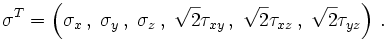 \mathbf\sigma^T=\left(\sigma_x\,,\;\sigma_y\,,\;\sigma_z\,,\;
\sqrt{2}\tau_{xy}\,,\;\sqrt{2}\tau_{xz}\,,\;\sqrt{2}\tau_{yz}\right)\,.