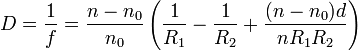 D = \frac{1}{f} =  \frac{n - n_0}{n_0}  \left( \frac{1}{R_1} - \frac{1}{R_2} +\frac{(n - n_0)d}{n R_1 R_2}\right) 