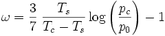  \omega = \frac{3}{7} \; \frac{T_s}{T_c-T_s} \log \left(\frac{p_c}{p_0}\right) - 1