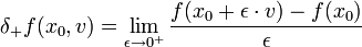 \delta_+ f(x_0,v)
=\lim_{\epsilon \to 0^+} \frac{f(x_0+\epsilon\cdot v)-f(x_0)}{\epsilon }