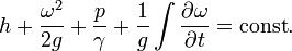  h + \frac{\omega^2}{2g} + \frac{p}{\gamma} + \frac{1}{g} \int \frac{\partial \omega}{\partial t} = \text{const}.