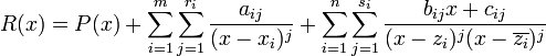 R(x) = P(x) + \sum_{i=1}^m\sum_{j=1}^{r_i} \frac{a_{ij}}{(x-x_i)^j} + \sum_{i=1}^n\sum_{j=1}^{s_i} \frac{b_{ij}x+c_{ij}}{(x-z_i)^j(x-\overline{z_i})^j}