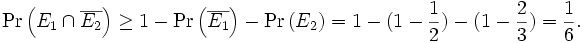 
\Pr \left( E_1 \cap \overline{E_2} \right)
\geq 1 - \Pr \left( \overline{E_1} \right) - \Pr \left( E_2 \right) 
= 1 - (1-\frac{1}{2}) - (1-\frac{2}{3}) = \frac{1}{6} .
