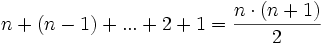 n+(n-1)+...+2+1 =\frac{n\cdot(n+1)}{2}