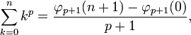 \sum_{k=0}^{n} k^p = \frac{\varphi_{p+1}(n+1)-\varphi_{p+1}(0)}{p+1},