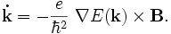 
\mathbf{\dot{k}} = - \frac{e}{\hbar^2}\ \nabla E(\mathbf{k}) \times \mathbf{B}.
