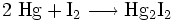 \mathrm{2 \ Hg + I_2 \longrightarrow Hg_2I_2}