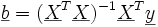 \underline b = (\underline {X}^T \underline X )^{-1} \underline {X}^T \underline y 