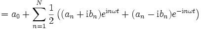 
 = a_0+\sum_{n=1}^N \frac12\left( (a_n+\mathrm{i}b_n)e^{\mathrm{i}n \omega  t}+(a_n-\mathrm{i}b_n)e^{-\mathrm{i}n \omega  t}\right)
