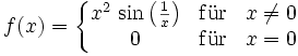 f(x)=\left\{\begin{matrix} x^2\, \sin\left(\frac1{x}\right) &amp;amp;amp; \mathrm{f\ddot{u}r} &amp;amp;amp; x\neq 0 \\ 0&amp;amp;amp; \mathrm{f\ddot{u}r} &amp;amp;amp; x=0\end{matrix}\right.