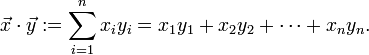 \vec x\cdot \vec y := \sum_{i=1}^n x_iy_i = {x_1}{y_1}+{x_2}{y_2}+\dotsb + {x_n}{y_n}.