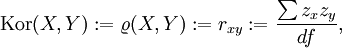  \operatorname{Kor}(X,Y) := \varrho(X,Y) := r_{xy} := \frac {\sum z_x z_y}{df},
