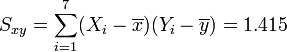 S_{xy}=\sum_{i=1}^{7} (X_i-\overline{x})(Y_i-\overline{y})=1.415 