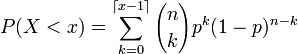  P(X &amp;amp;lt; x) = \sum_{k=0}^{\lceil x-1 \rceil}{n \choose k}p^k (1-p)^{n-k} 