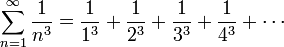 \sum_{n=1}^\infty\frac1{n^3} = \frac{1}{1^3}+\frac{1}{2^3} + \frac{1}{3^3} +\frac{1}{4^3} + \cdots