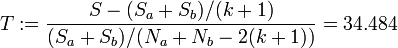 T:=\frac{S-(S_a+S_b)/(k+1)}{(S_a+S_b)/(N_a+N_b-2(k+1))}=34.484