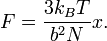 F=\frac{3 k_B T}{b^2 N} x.