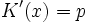 K^\prime(x) = p