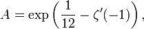 A = \exp\left(\frac 1{12}-\zeta^\prime(-1)\right),