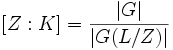  [Z:K] = \frac {|G|}{|G(L/Z)|}