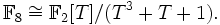 \mathbb F_8\cong\mathbb F_2[T]/(T^3+T+1).
