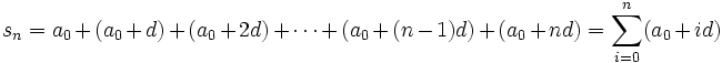 s_n = a_0 + (a_0 + d) + (a_0 + 2 d) + \dotsb + (a_0 + (n-1) d)  + (a_0 + n d) = \sum_{i=0}^n (a_0 + id)