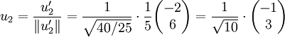 u_2 = \frac{u_2^\prime}{\left\|u_2^\prime\right\|}
= \frac{1}{\sqrt{40/25}} \cdot \frac{1}{5} \begin{pmatrix} -2 \\ 6 \end{pmatrix}
= \frac{1}{\sqrt{10}} \cdot \begin{pmatrix} -1 \\ 3 \end{pmatrix}