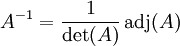 A^{-1} = \frac{1}{\det(A)} \,\operatorname{adj} (A)