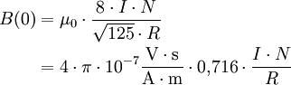 \begin{align} 

B(0) &amp;amp;amp;= \mu_0\cdot \frac{8\cdot I\cdot N}{\sqrt{125}\cdot R} \\
 &amp;amp;amp;= 4\cdot\pi \cdot 10^{-7}\frac{\mathrm V\cdot \mathrm s}{\mathrm A\cdot\mathrm m}\cdot 0{,}716\cdot\frac{I\cdot N}{R}
\end{align}