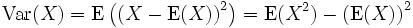 \operatorname{Var}(X)=\operatorname{E}\left(\left(X-\operatorname{E}(X)\right)^2\right)=\operatorname{E}(X^2)-\left(\operatorname{E}(X)\right)^2