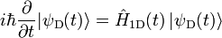i\hbar\frac{\partial}{\partial t}|\psi_{\rm D}(t)\rangle=\hat H_{1 \rm D}(t)\,|\psi_{\rm D}(t)\rangle 