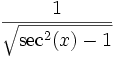  \, \frac{1}{\sqrt{\sec^2(x)-1}} 