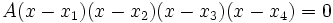A(x-x_1)(x-x_2)(x-x_3)(x-x_4) = 0 \,