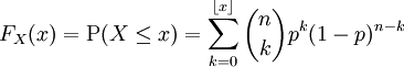 F_X(x)=\operatorname P(X\le x) = \sum_{k=0}^{\lfloor x \rfloor}\binom nk p^k (1-p)^{n-k}
